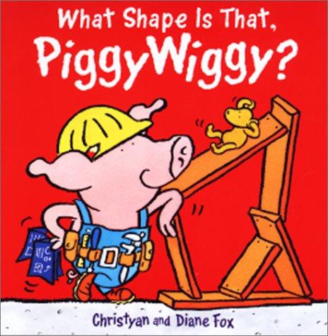 Cover of What shape is that, PiggyWiggy?