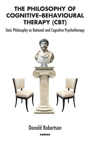 Cover of The Philosophy of Cognitive Behavioural Therapy: Stoic Philosophy as Rational and Cognitive Psychotherapy