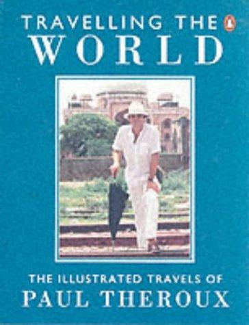 Cover of Travelling the world: The illustrated travels of Paul Theroux