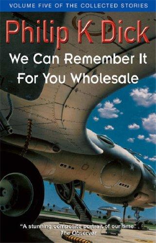 Cover of The Collected Stories of Philip K. Dick, Volume 5: We Can Remember It For You Wholesale