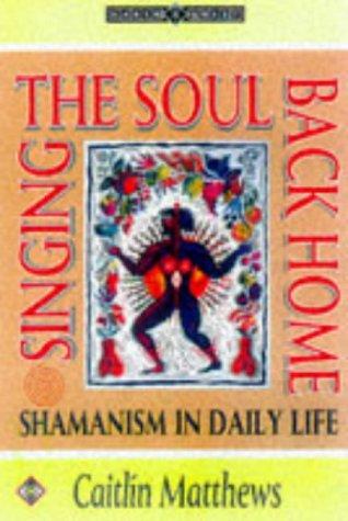 Cover of Singing the Soul Back Home: Shamanism in Daily Life