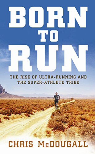 Cover of Born to Run: The Hidden Tribe, Superathletes, and the Greatest Race the World Has Never Seen