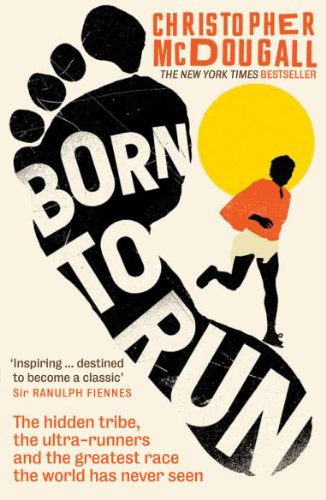 Cover of Born to Run: The Hidden Tribe, The Ultra-runners, and the Greatest Race the World Has Never Seen