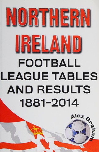 Cover of Northern Ireland football league tables & results 1881 - 2014