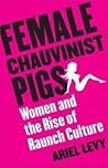 Cover of Female Chauvinist Pigs: Women and the Rise of Raunch Culture