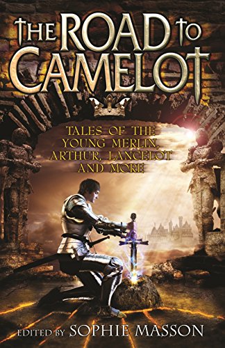 Cover of The Road to Camelot: Tales of the Young Merlin, Arthur, Lancelot and More
