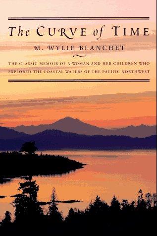 Cover of The Curve of Time: The Classic Memoir of a Woman and Her Children Who Explored the Coastal Waters of the Pacific Northwest