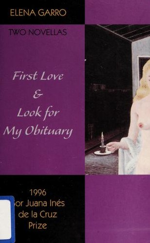 Cover of First Love & Look for My Obituary: Two Novellas by Elena Garro