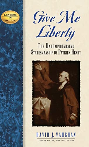 Cover of Give Me Liberty: The Uncompromising Statesmanship of Patrick Henry