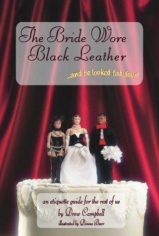 Cover of The Bride Wore Black Leather...And He Looked Fabulous!