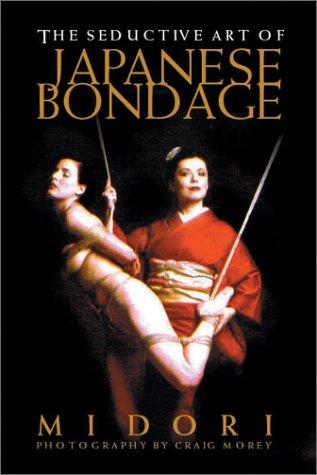 Cover of The Seductive Art of Japanese Bondage