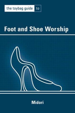 Cover of The Toybag Guide To Foot And Shoe Worship (Toybag Guide)