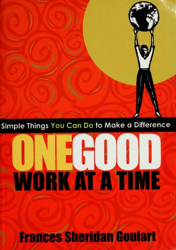 Cover of One Good Work at a Time; Simple Things You Can Do to Make a Difference