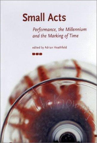 Cover of Small Acts. Performance, the Millennium and the Marking of Time