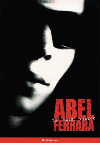 Cover of ABEL FERRARA: THE MORAL VISION