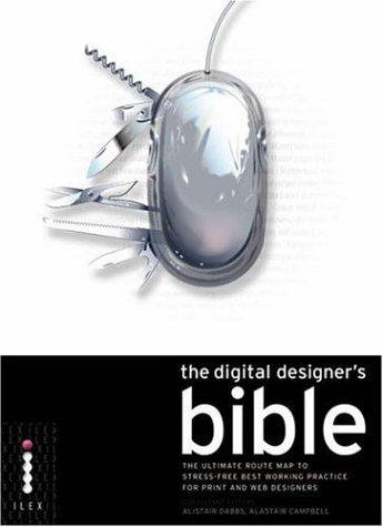 Cover of The Digital Designer's Bible : The Ultimate Route Map to Stress-Free Best Working Practice for Print and Web Designers