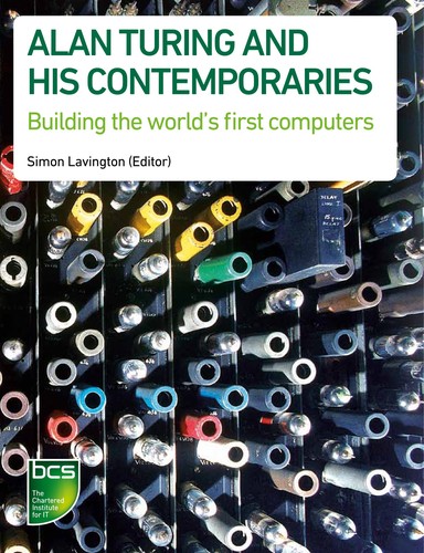 Cover of Alan Turing and his Contemporaries: Building the world's first computers