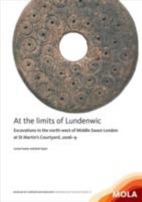 Cover of At The Limits Of Lundenwic Excavations In The Northwest Of Middle Saxon London At St Martins Courtyard 20078