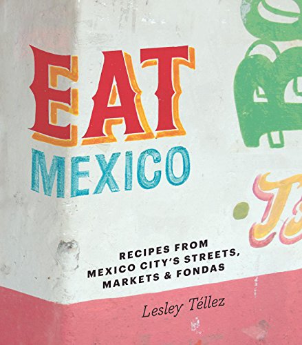 Cover of Eat Mexico: Recipes from Mexico City’s Streets, Markets & Fondas