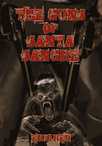 Cover of The Guns of Santa Sangre (The Men Who Walk Like Wolves #1)