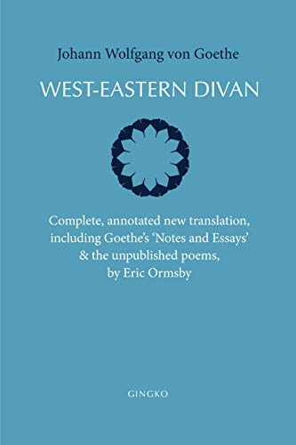 Cover of West-Eastern Divan: Complete, annotated new translation, including Goethe's "Notes and Essays" & the unpublished poems
