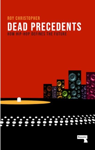 Cover of Dead Precedents: How Hip-Hop Defines the Future