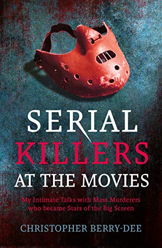 Cover of Serial Killers at the Movies: My Intimate Talks with Mass Murderers who Became Stars of the Big Screen