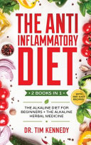 Cover of The Anti-Inflammatory Diet: 2 BOOKS IN 1 - The Alkaline Diet for Beginners + The Alkaline Herbal Medicine - How to Reduce Inflammation Naturally W