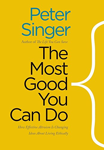 Cover of The Most Good You Can Do: How Effective Altruism Is Changing Ideas About Living Ethically