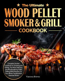 Cover of The Ultimate Wood Pellet Grill and Smoker Cookbook