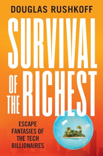 Cover of Survival of the Richest: escape fantasies of the tech billionaires