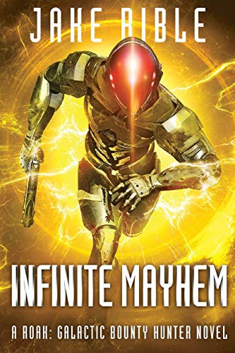 Cover of Infinite Mayhem: A Roak: Galactic Bounty Hunter Novel