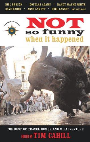 Cover of Not So Funny When It Happened: The Best of Travel Humor and Misadventure