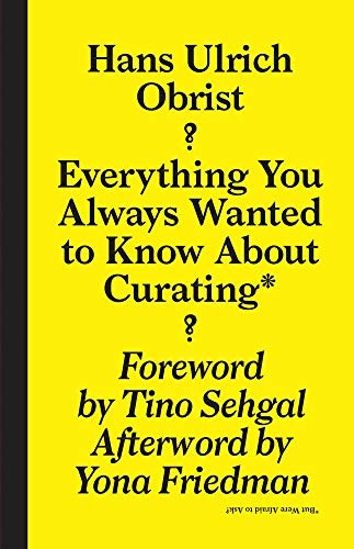 Cover of Everything You Always Wanted to Know About Curating*