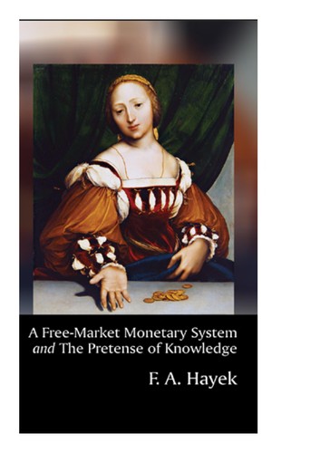 Cover of A Free-Market Monetary System and The Pretense of Knowledge