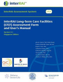 Cover of InterRAI Long-Term Care Facilities (LTCF) Assessment Form and User's Manual, Singapore Edition