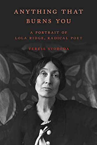 Cover of Anything That Burns You: A Portrait of Lola Ridge, Radical Poet