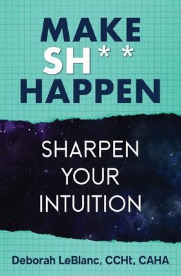 Cover of Make Sh*t Happen--Sharpen Your Intuition