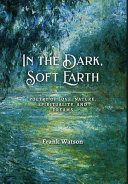 Cover of In the Dark, Soft Earth