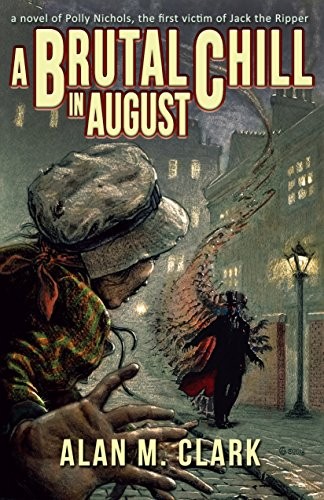 Cover of A Brutal Chill in August: A Novel of Polly Nichols, The First Victim of Jack the Ripper