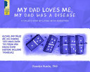 Cover of My Dad Loves Me, My Dad Has a Disease