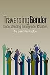 Cover of Traversing Gender: Understanding Transgender Realities
