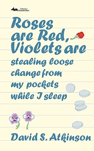 Cover of Roses Are Red, Violets Are Stealing Loose Change from My Pockets While I Sleep