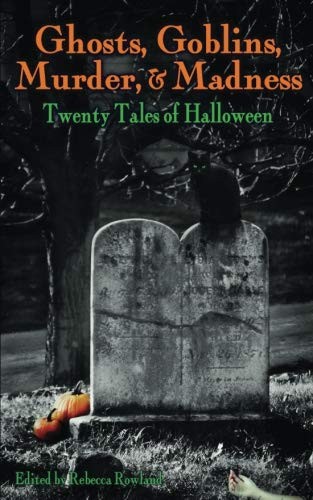 Cover of Ghosts, Goblins, Murder, & Madness: Twenty Tales of Halloween