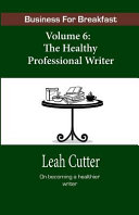 Cover of Business for Breakfast, Volume 6: The Healthy Professional Writer