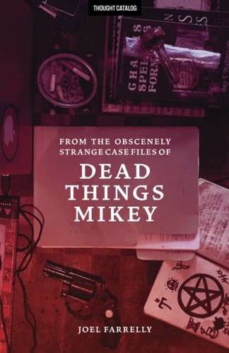 Cover of From the Obscenely Strange Case Files of Dead Things Mikey : VOLUME 1