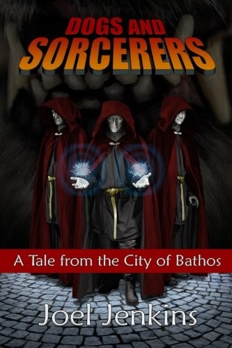 Cover of Dogs and Sorcerers (Tales from the City of Bathos) (Volume 3)