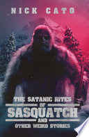 Cover of The Satantic Rites of Sasquatch and Other Weird Stories