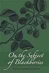 Cover of On the Subject of Blackberries