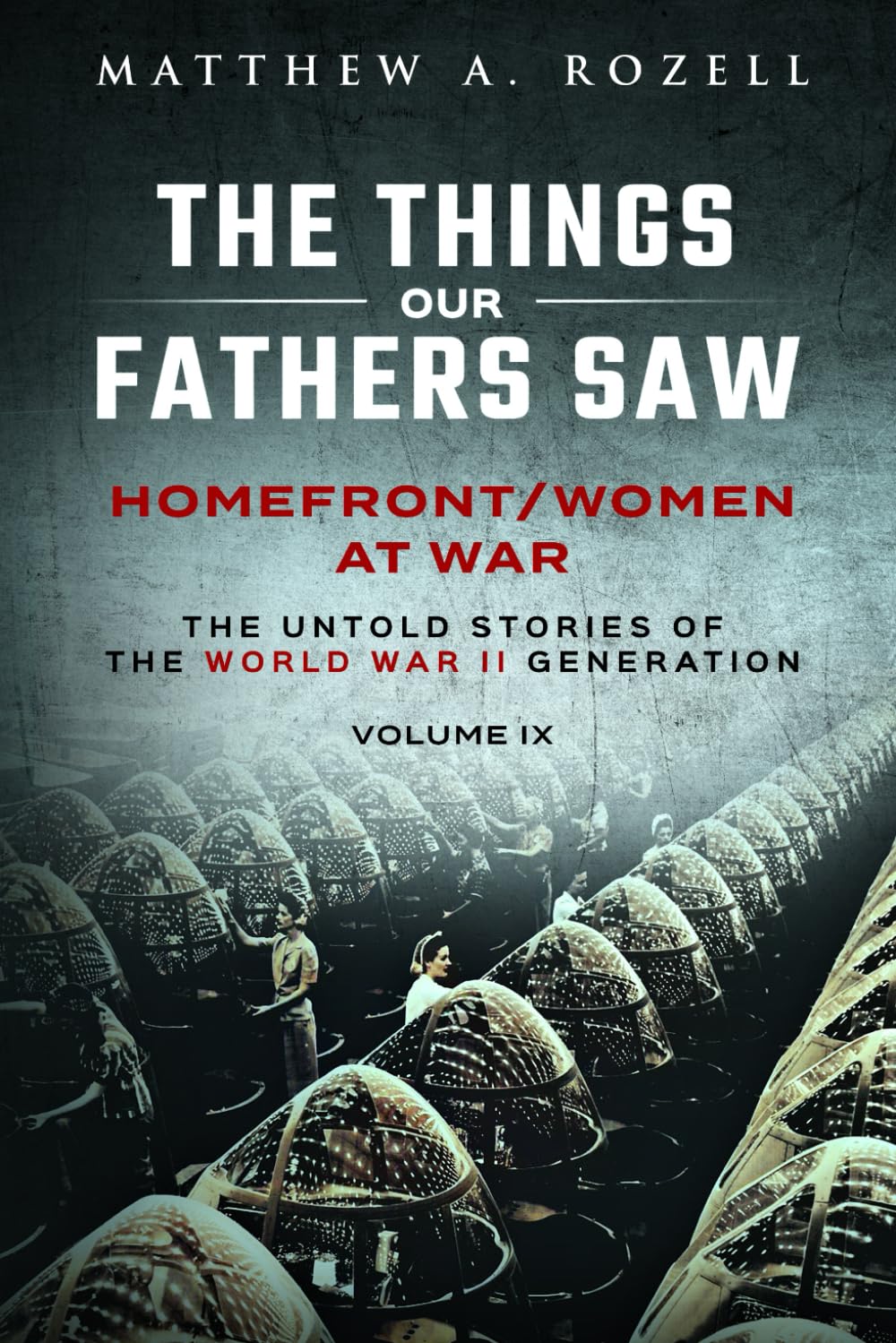 Cover of Homefront/Women at War: The Things Our Fathers Saw-The Untold Stories of the World War II Generation-Volume IX